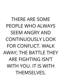 a quote that reads, there are some people who always seem angry and confulty look for conflict