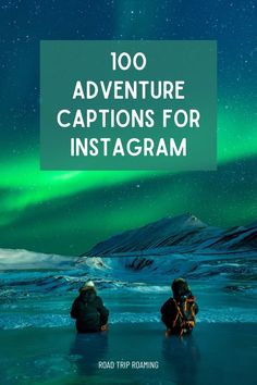 two people sitting in the snow under an aurora light with text overlay reading 100 adventure captions for instagram