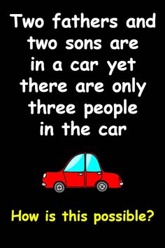 two fathers and two sons are in a car yet there are only three people in the car