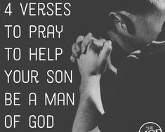 a black and white photo with the words 4 verses to pray to help your son be a man of god