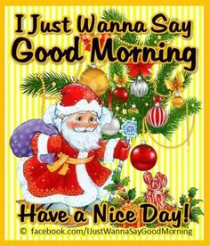 a christmas card that says i just wanna to say good morning have a nice day