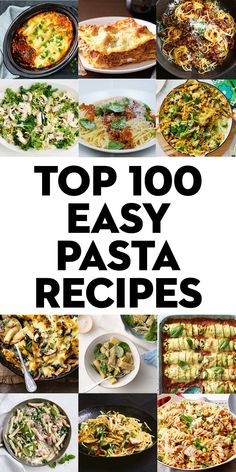 the top 100 easy pasta recipes are shown in this collage with text overlay