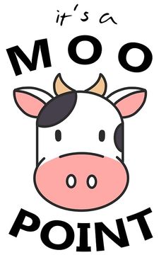 a cow with the words it's a moo point