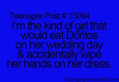 a blue background with the words teenager post 19004 i'm the kind of girl that would eat dominos on her wedding day & accidentally wipe her hands on her dress