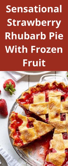 strawberry rhubarb pie with frozen fruit on the side and text overlay reads sensation strawberry rhubarb pie with frozen fruit