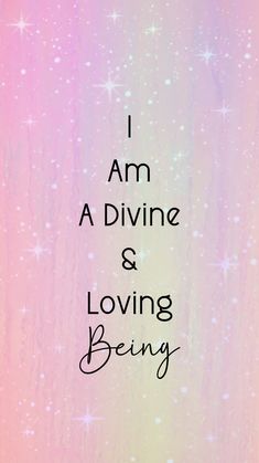 the words i am a divine and loving being written in black on a pink background