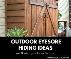 an outdoor storage shed with the words, outdoor eyesore hiding ideas you'll wish you knew before