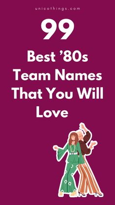 two women dancing with the words 99 best'80s team names that you will love