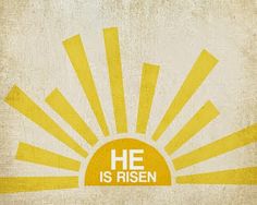 a yellow and white sun with the words he is risen written in bold font on it