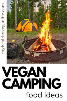 a campfire with the words vegan camping food ideas on it and an image of a tent in the background