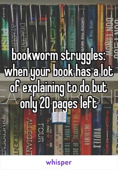 bookshelves with the words bookworm struggles when your book has a lot of explaining to do but only 2 pages left