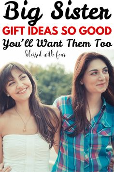 two young women standing next to each other with the words, big sister gift ideas so good you'll want them too