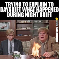 two men sitting at a table with a fire in front of them and the caption says trying to explain to dayshift what happened during night shift