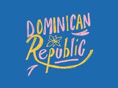 a blue background with yellow and pink lettering that says,'domican republic '