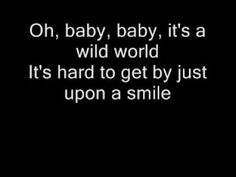 a black and white photo with the words oh baby, baby it's a wild world