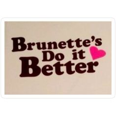 a sticker with the words brunette's do it better on it