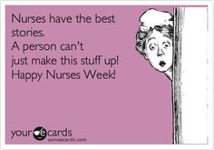 a woman peeking out from behind a wall with the words nurses have the best stories a person can't just make this stuff up happy nurses week