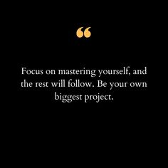 a black background with a quote about focus on mastering yourself and the rest will follow be your own biggest project