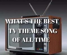 an old fashioned television with the words what's the best tv theme song of all time