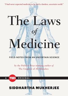 the laws of medicine field notes from an uncertain science by sidpatha mukeree