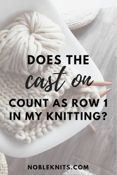 yarn and knitting needles with the words does the cast on count as row 1 in my knitting?