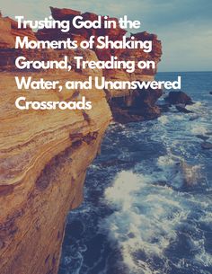 the words trusting god in the moments of shaking ground, treading on water, and unanswered crossroads