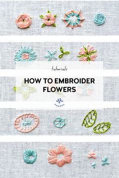 how to embroider flowers with the text overlay that reads, how to embroider flowers