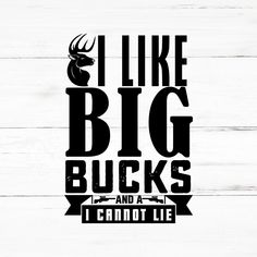 the words i like big bucks and a cannot life are printed on white wood planks