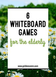 a field full of white flowers with the words 6 whiteboard games for the elderly