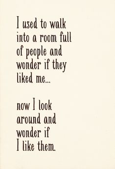 a poem written in black ink on white paper with the words i used to walk into a room full of people and wonder if they liked me