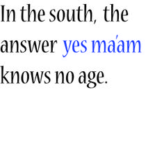 an image with the words in the south, the answer yes maam knows no age