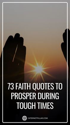 two hands with the sun in the background and text that reads, 73 faith quotes to prosper during tough times