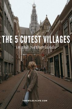 a woman standing in the middle of an alley way with text overlay that reads, the 5 cutest villages in the netherlands