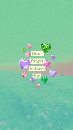 the words don't forget to have fun are surrounded by heart shaped balloons and stars