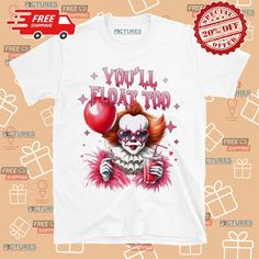 a white t - shirt with an image of a clown holding a red balloon and the words you'll float too on it