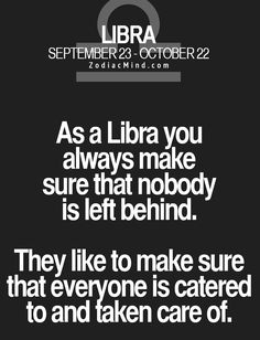 a black and white photo with the quote as a libra you always make sure that nobody is left behind