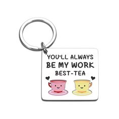 a keychain that says you'll always be my work best - tea