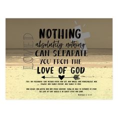 a quote on the beach that says nothing is absolutely not being can seperate you from the love of god