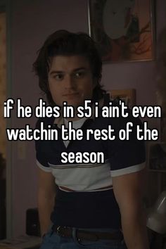 a man with the words if he dies in 5 an't even watchin the rest of the season