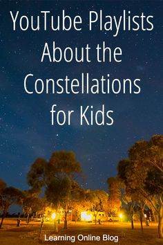 the words youtube playlists about the constellations for kids on a night sky background