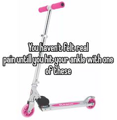 a pink scooter with the words you haven't heard painful if your ake with one of these