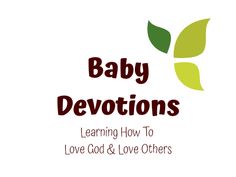 the words baby devotions learning how to love god and love others on a white background