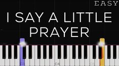 a piano keyboard with the words easy i say a little prayer