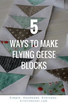 five ways to make flying geese blocks with text overlay that reads, 5 ways to make flying geese blocks