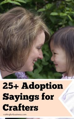 a woman and child with the words 25 + adoption sayings for crafters