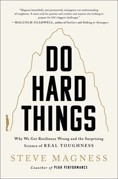 do hard things why we get resilince wrong and the surprising science of real toughness