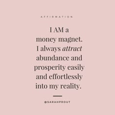 the quote i am a money magnet, i always attract abundance and prosperity easily and effortlessly into my reality