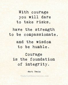 a quote that reads, with courage you will dare to take riskys have the strength to be