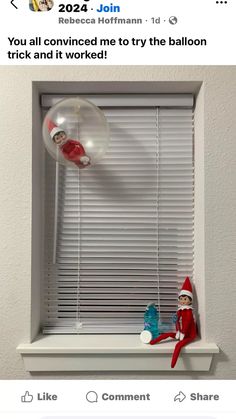 an elf is sitting on the window sill in front of a balloon that says you'll convened me to try the balloon trick and it worked