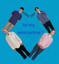 four men standing in a circle with the words be my weezertime